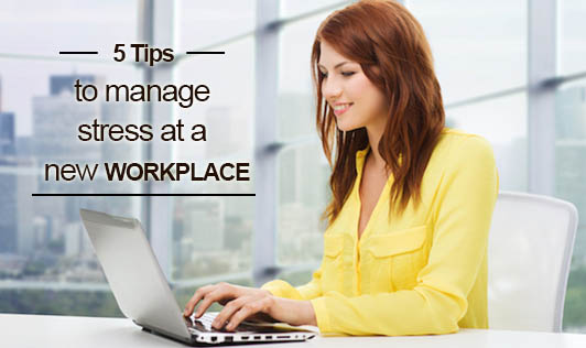 5 Tips to manage stress at a new workplace