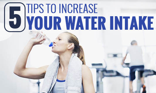 5 Tips To Increase Your Water Intake