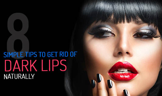 8 Simple Tips To Get Rid Of Dark Lips Naturally