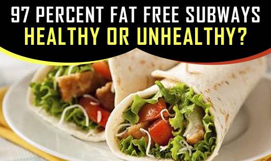 97 Percent Fat Free Subways - Healthy or Unhealthy?