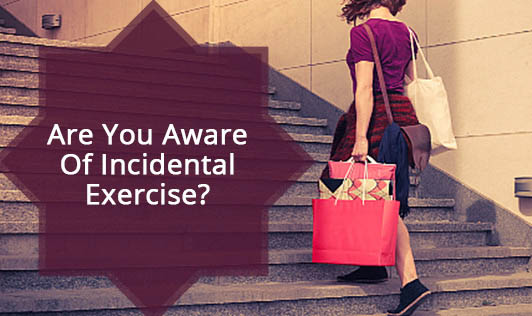 Are You Aware Of Incidental Exercise?