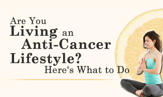 Are you living an anti-cancer lifestyle?