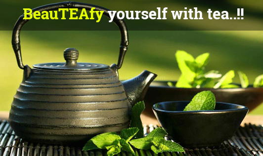 BeauTEAfy yourself with tea..!!