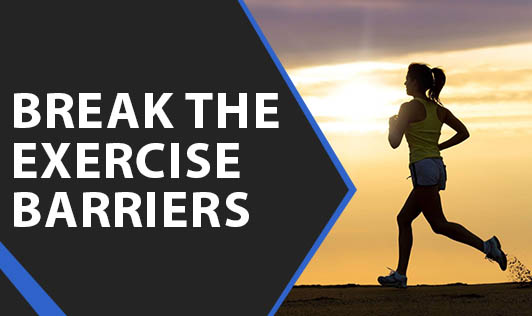 Break The Exercise Barriers- Get Up, Get Going