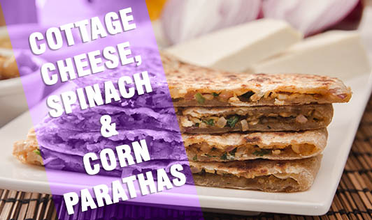 Cottage Cheese, Spinach & Corn Parathas