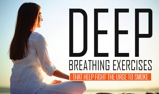 Deep breathing exercises that help fight the urge to smoke