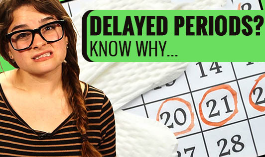 Delayed Periods? Know why...