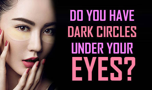 Do You Have Dark Circles Under Your Eyes?