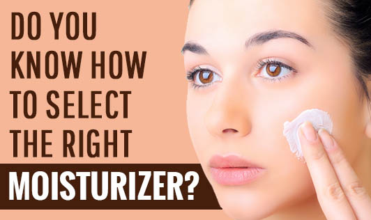 Do You Know How to Select the Right Moisturizer?