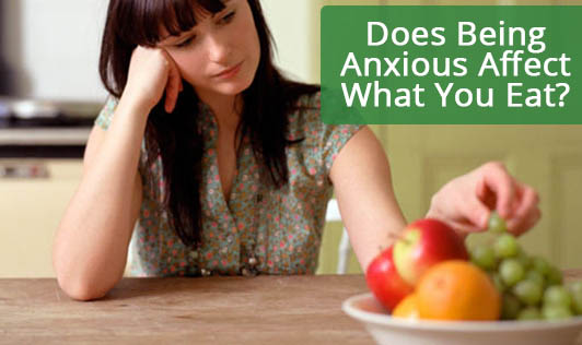 Does Being Anxious Affect What You Eat?