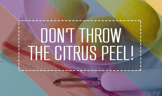 Don't throw the citrus peel!