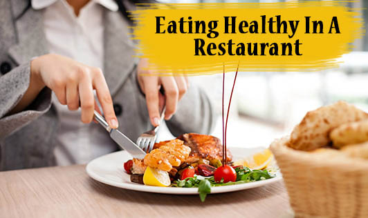 Eating Healthy In A Restaurant