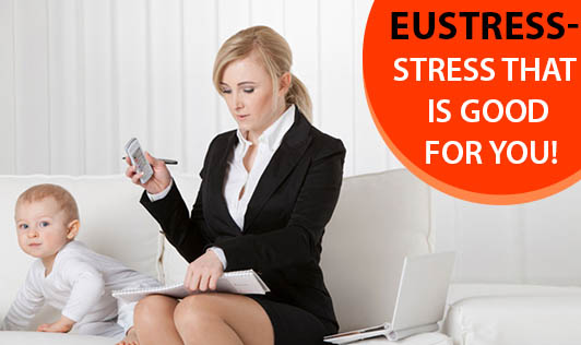 Eustress - Stress that is good for you!