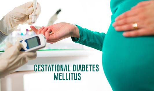 GESTATIONAL DIABETES MELLITUS - The Wellness Corner