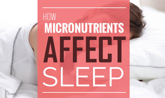 How Micronutrients Affect Sleep