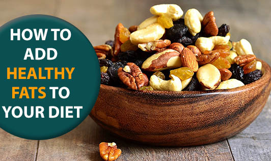 How To Add Healthy Fats To Your Diet