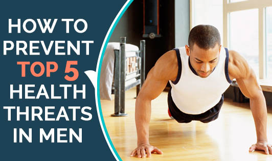 How To Prevent Top 5 Health Threats In Men The Wellness Corner