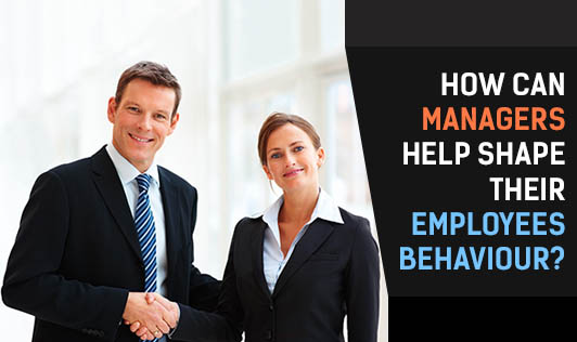 How can managers help shape their employees behaviour?