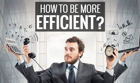 How to be more efficient?