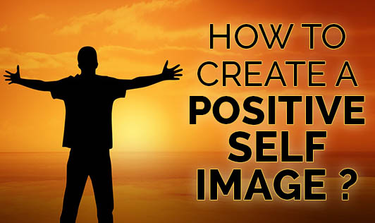 How to create a positive self image ?