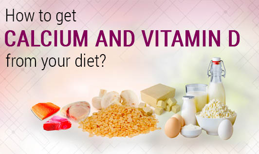 How to get Calcium and Vitamin D from your diet?