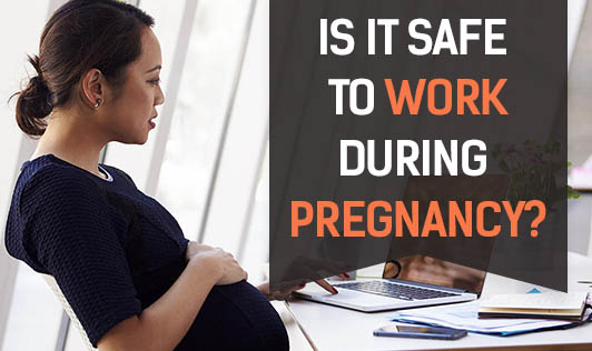 Is It Safe to Work During Pregnancy?