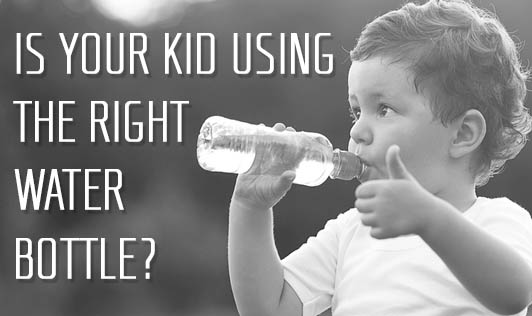 Is Your Kid Using the Right Water Bottle?