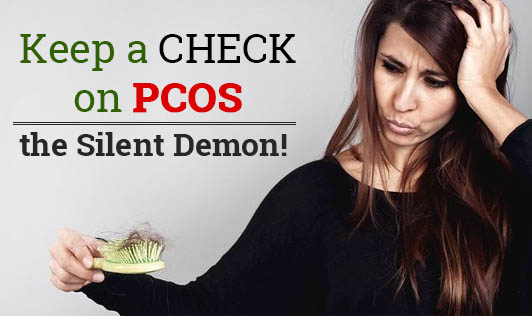 Keep a Check on PCOS - The Silent Demon!