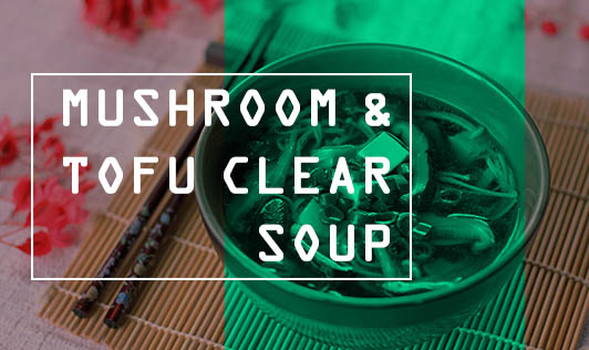 Mushroom & Tofu Clear Soup