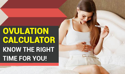 Ovulation Calculator-Know the Right Time for you!