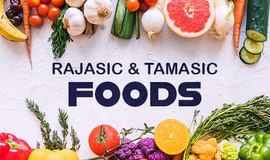 Rajasic & Tamasic foods