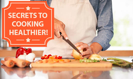 Secrets To Cooking Healthier!