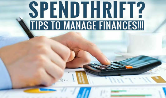 Spendthrift? Tips To Manage Finances!!!