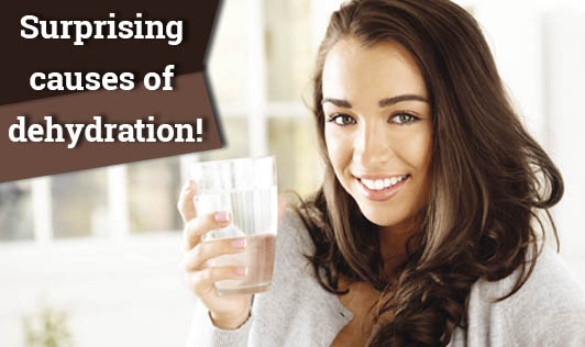 Surprising causes of dehydration!