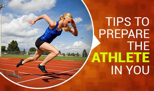 Tips To Prepare the Athlete in You - The Wellness Corner