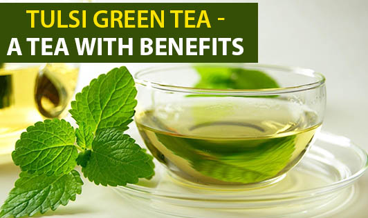 Tulsi Green Tea - A Tea with Benefits