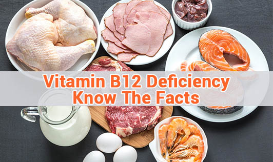 Vitamin B12 Deficiency - Know The Facts