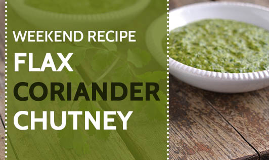 Weekend Recipe - Flax Coriander Chutney