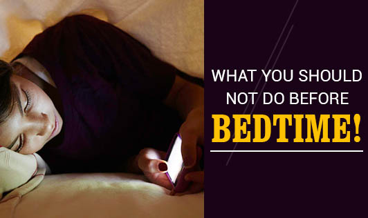 What you should not do before bedtime!