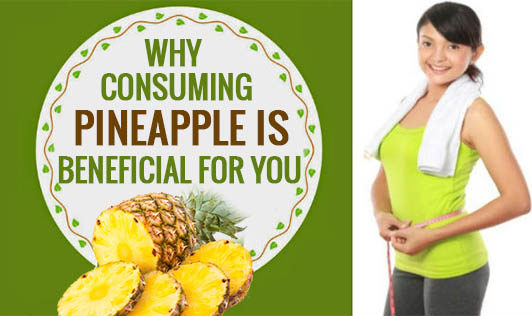 Why Consuming Pineapple is Beneficial for You?