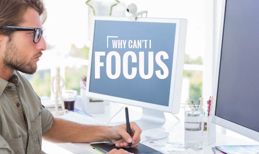 Why can't I focus?