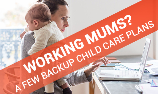 Working Mums? A few Back Up Child Care Plans